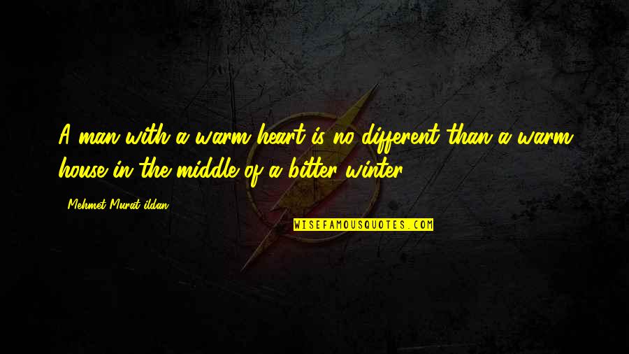 Winter Heart Quotes By Mehmet Murat Ildan: A man with a warm heart is no Winter Heart Quotes By Mehmet Murat Ildan: A man with a warm heart is no