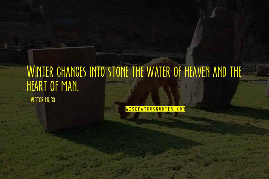 Winter Heart Quotes By Victor Hugo: Winter changes into stone the water of heaven