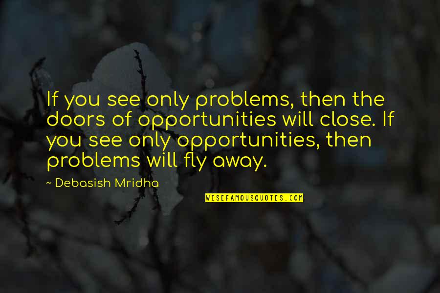 Winter Holiday Inspirational Quotes By Debasish Mridha: If you see only problems, then the doors