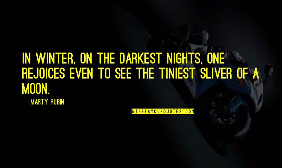 Winter Joy Quotes By Marty Rubin: In winter, on the darkest nights, one rejoices Winter Joy Quotes By Marty Rubin: In winter, on the darkest nights, one rejoices