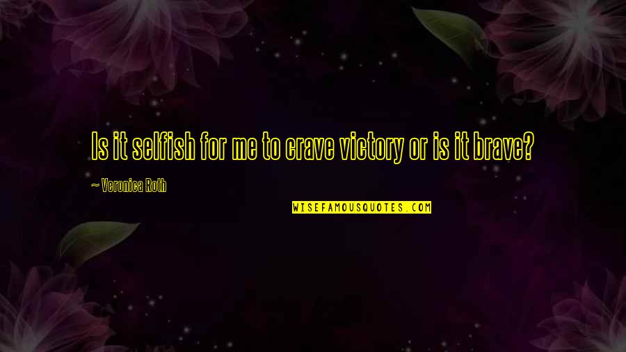 Winter Lasting Too Long Quotes By Veronica Roth: Is it selfish for me to crave victory