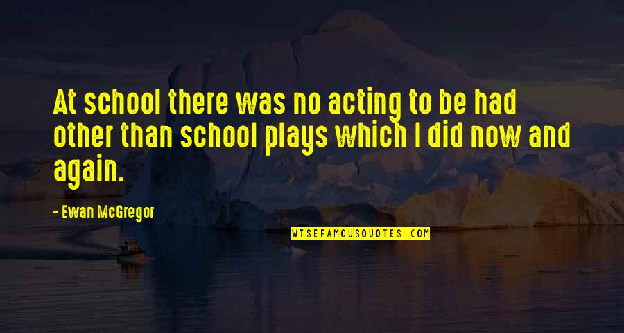 Winter Laziness Quotes By Ewan McGregor: At school there was no acting to be