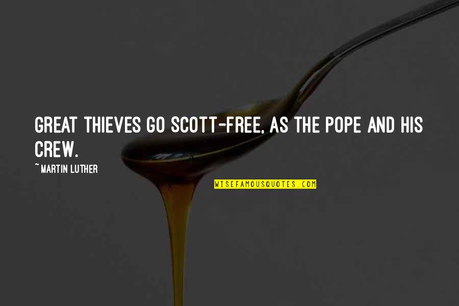 Winter Light Board Quotes By Martin Luther: Great thieves go Scott-free, as the Pope and