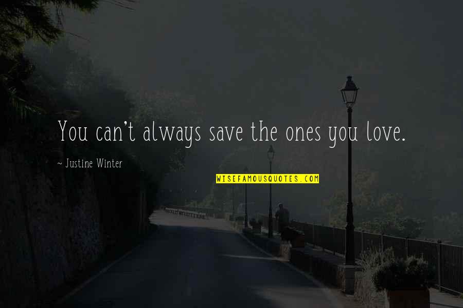 Winter Love Quotes By Justine Winter: You can't always save the ones you love.
