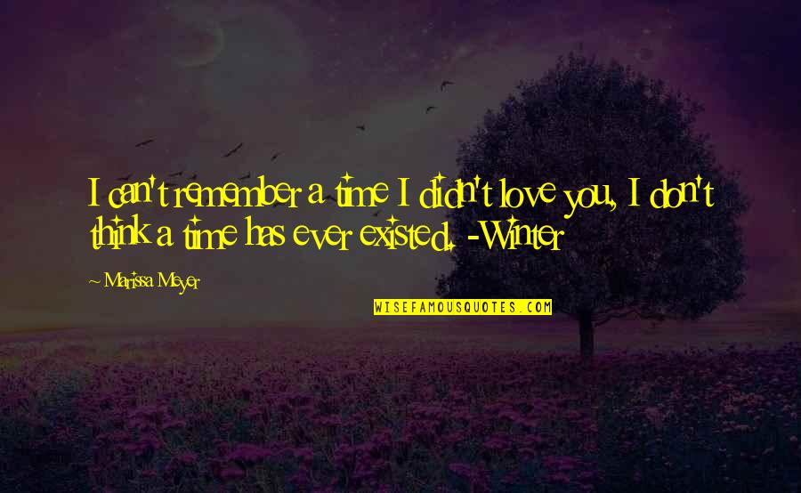 Winter Love Quotes By Marissa Meyer: I can't remember a time I didn't love