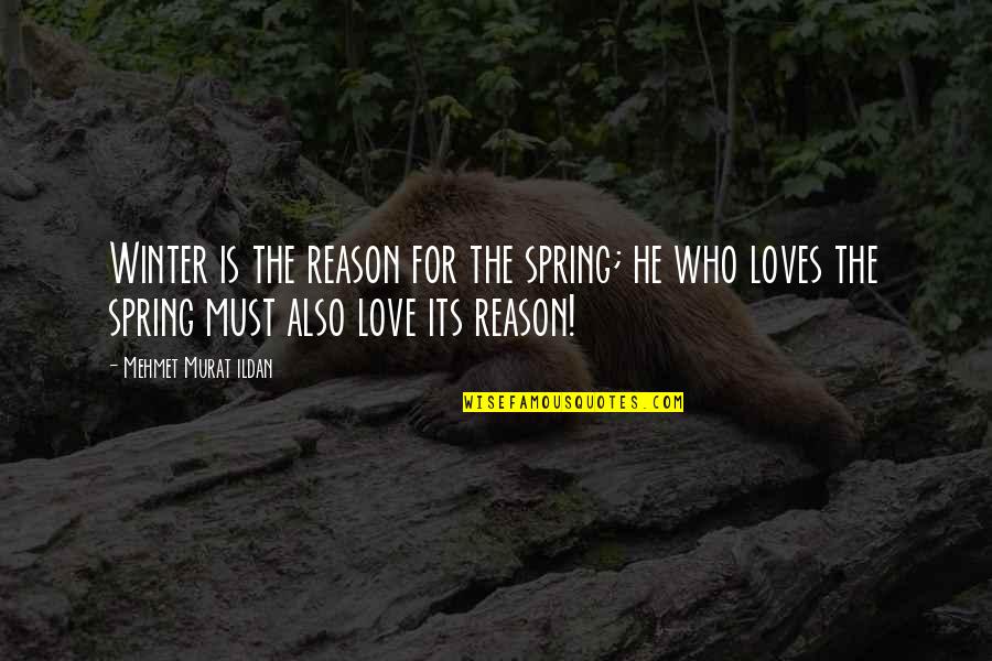 Winter Love Quotes By Mehmet Murat Ildan: Winter is the reason for the spring; he