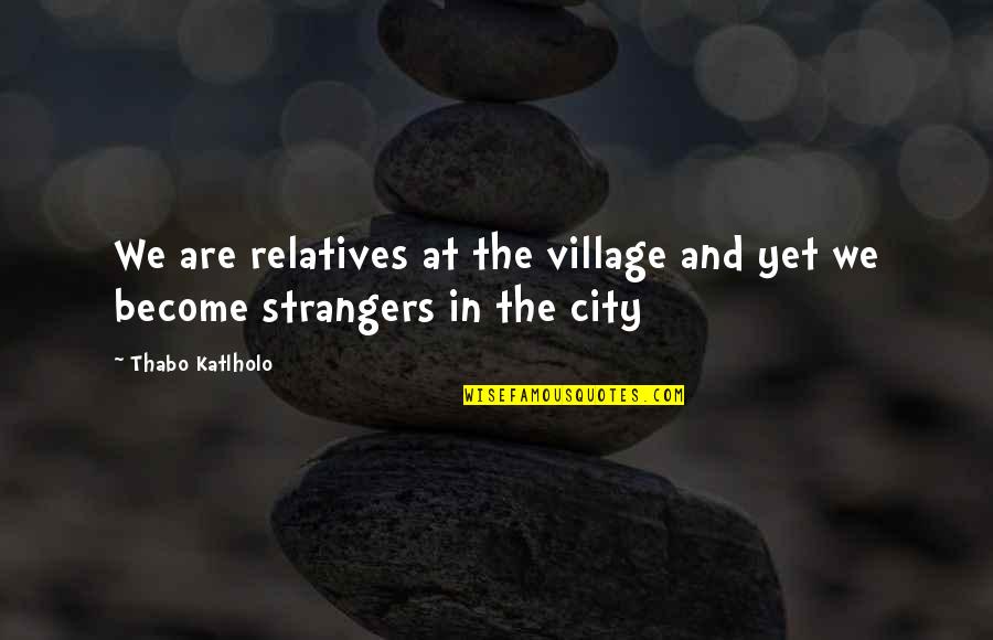 Winter Minion Quotes By Thabo Katlholo: We are relatives at the village and yet