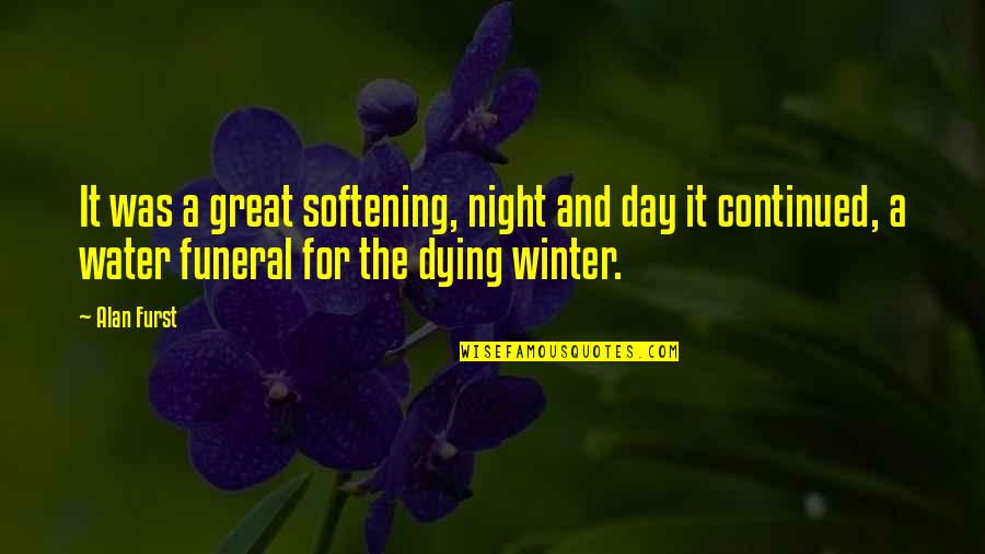 Winter Night Quotes By Alan Furst: It was a great softening, night and day