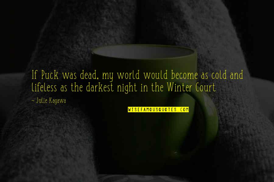 Winter Night Quotes By Julie Kagawa: If Puck was dead, my world would become