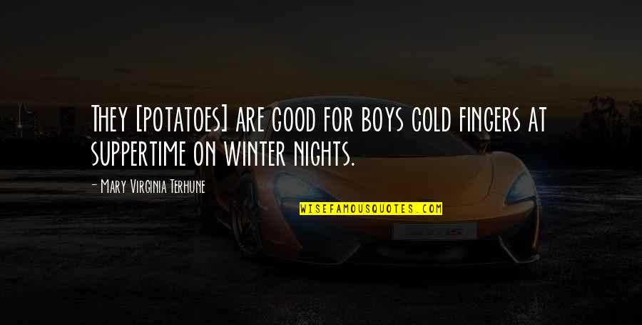 Winter Night Quotes By Mary Virginia Terhune: They [potatoes] are good for boys cold fingers