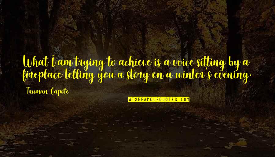 Winter Quotes And Quotes By Truman Capote: What I am trying to achieve is a