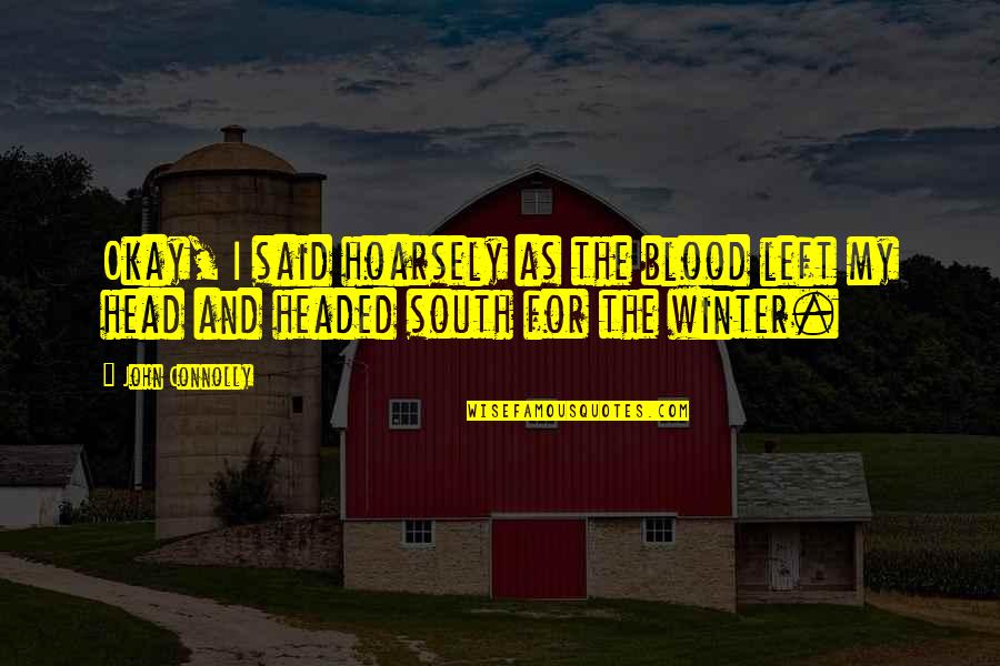 Winter Quotes By John Connolly: Okay, I said hoarsely as the blood left