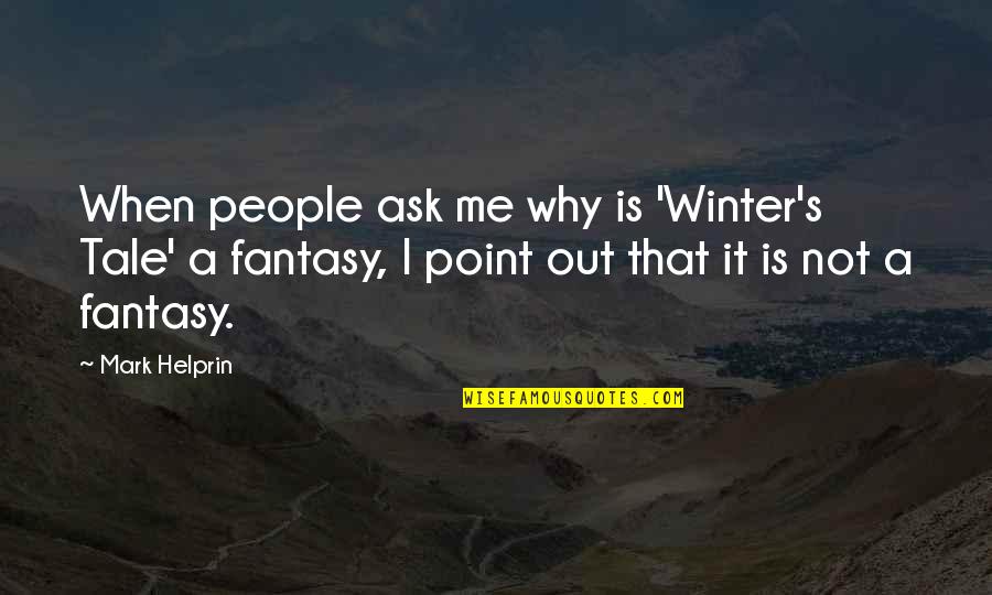 Winter Quotes By Mark Helprin: When people ask me why is 'Winter's Tale'