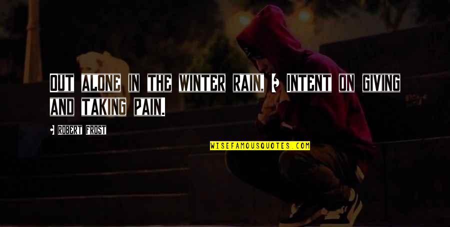 Winter Quotes By Robert Frost: Out alone in the winter rain, / Intent