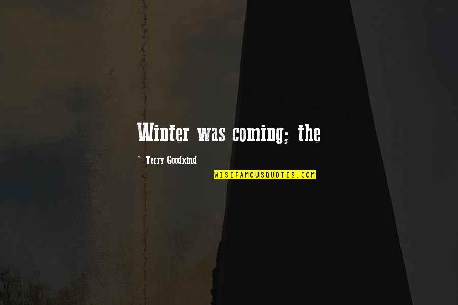 Winter Quotes By Terry Goodkind: Winter was coming; the