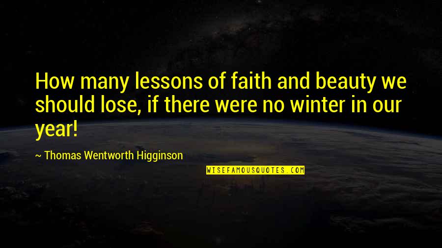 Winter Quotes By Thomas Wentworth Higginson: How many lessons of faith and beauty we