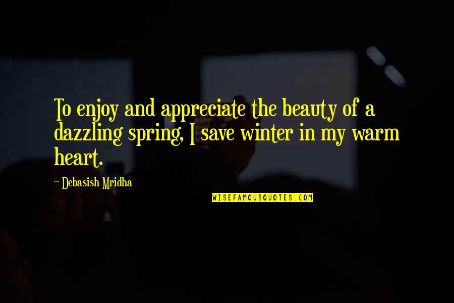 Winter Quotes Quotes By Debasish Mridha: To enjoy and appreciate the beauty of a