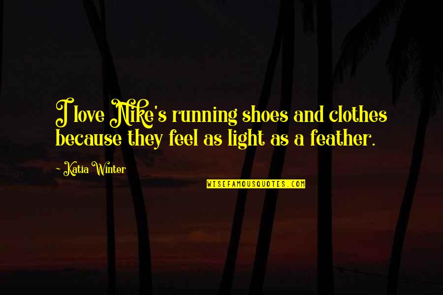 Winter Running Quotes By Katia Winter: I love Nike's running shoes and clothes because
