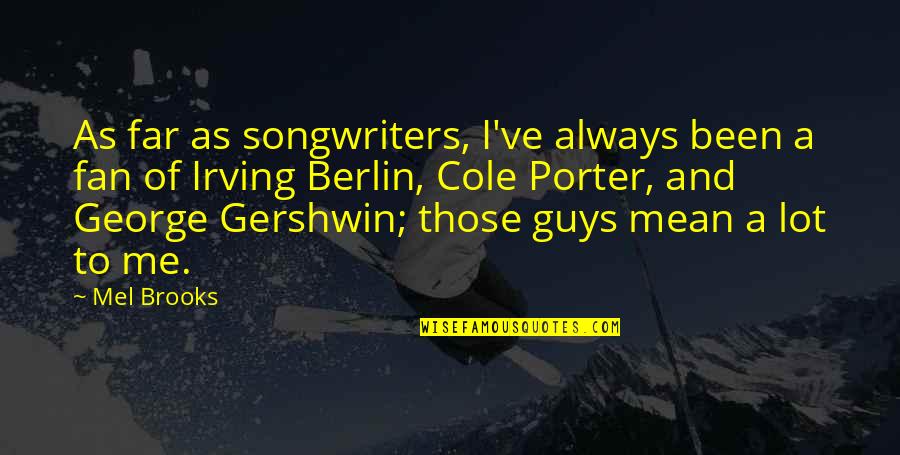 Winter Running Quotes By Mel Brooks: As far as songwriters, I've always been a Winter Running Quotes By Mel Brooks: As far as songwriters, I've always been a