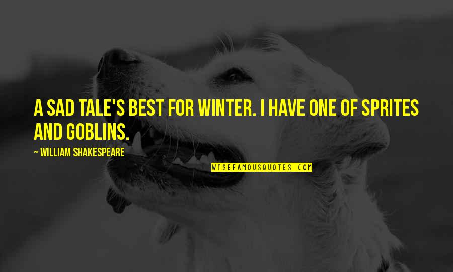 Winter Sad Quotes By William Shakespeare: A sad tale's best for winter. I have
