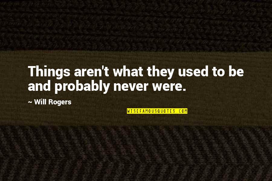 Winter Santiaga Quotes By Will Rogers: Things aren't what they used to be and