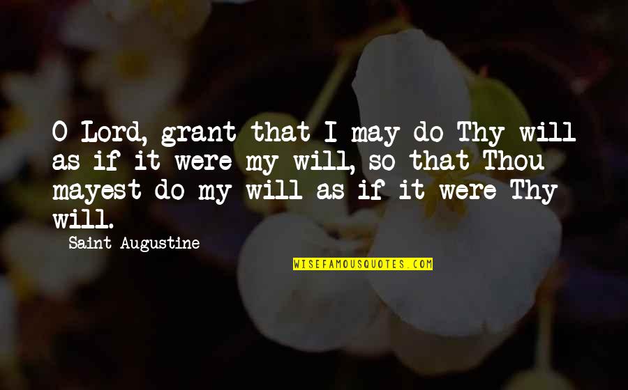 Winter Saturday Morning Quotes By Saint Augustine: O Lord, grant that I may do Thy