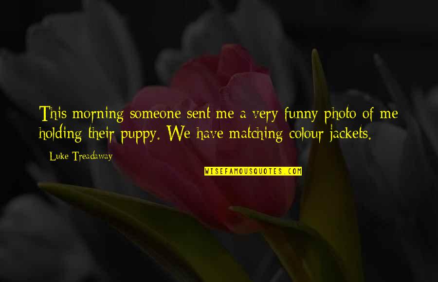 Winter Sayings And Quotes By Luke Treadaway: This morning someone sent me a very funny Winter Sayings And Quotes By Luke Treadaway: This morning someone sent me a very funny