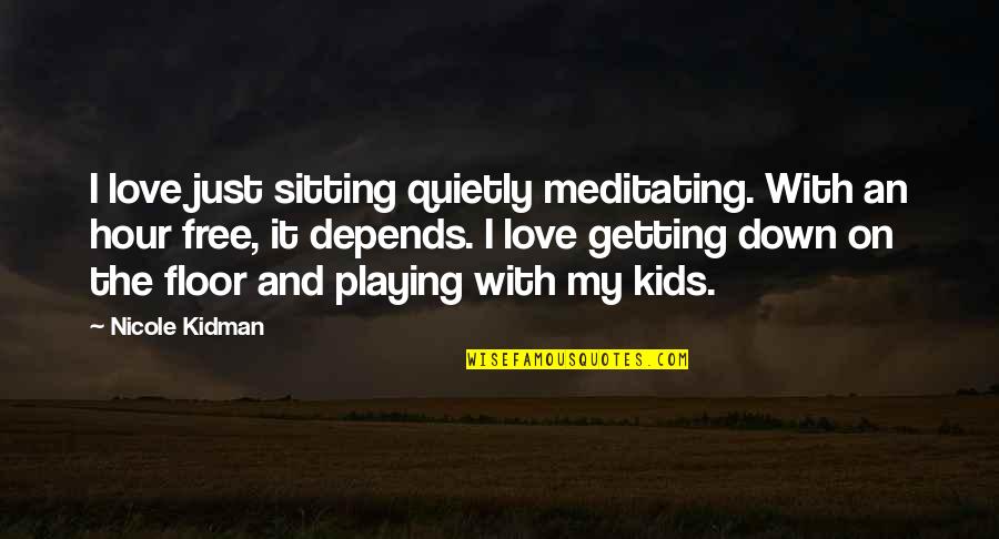 Winter Scenes And Quotes By Nicole Kidman: I love just sitting quietly meditating. With an