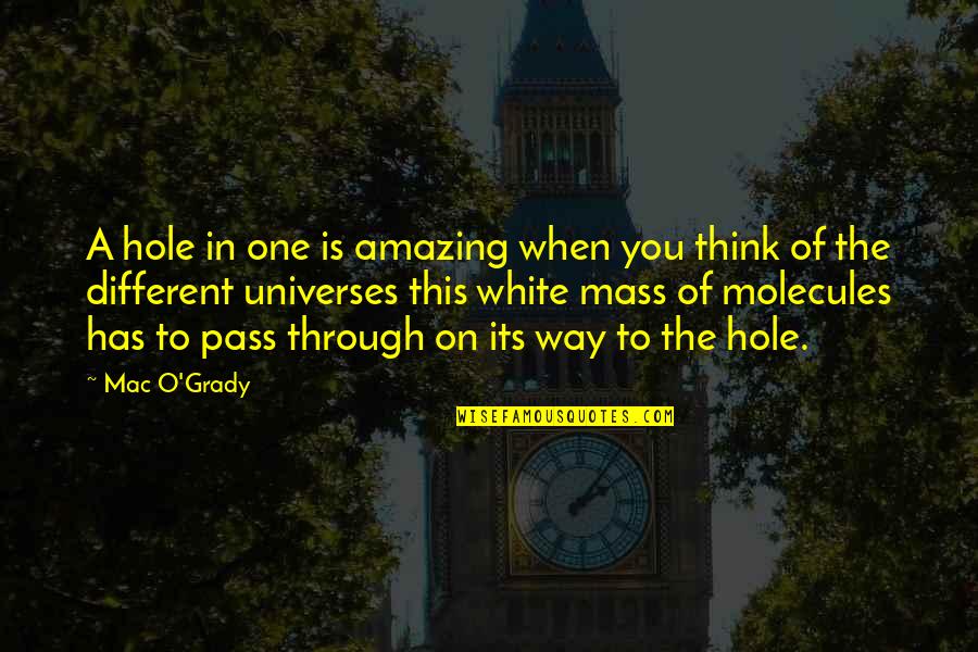 Winter Session Quotes By Mac O'Grady: A hole in one is amazing when you Winter Session Quotes By Mac O'Grady: A hole in one is amazing when you