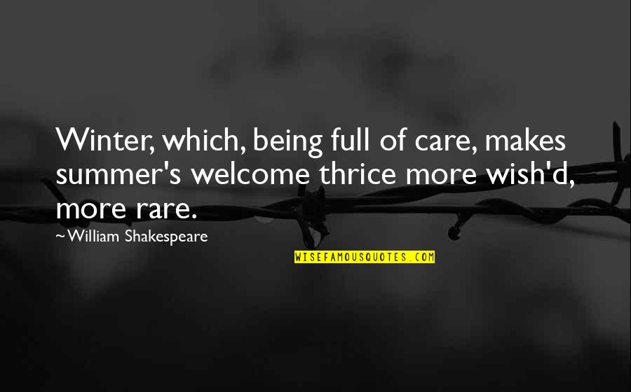 Winter Shakespeare Quotes By William Shakespeare: Winter, which, being full of care, makes summer's