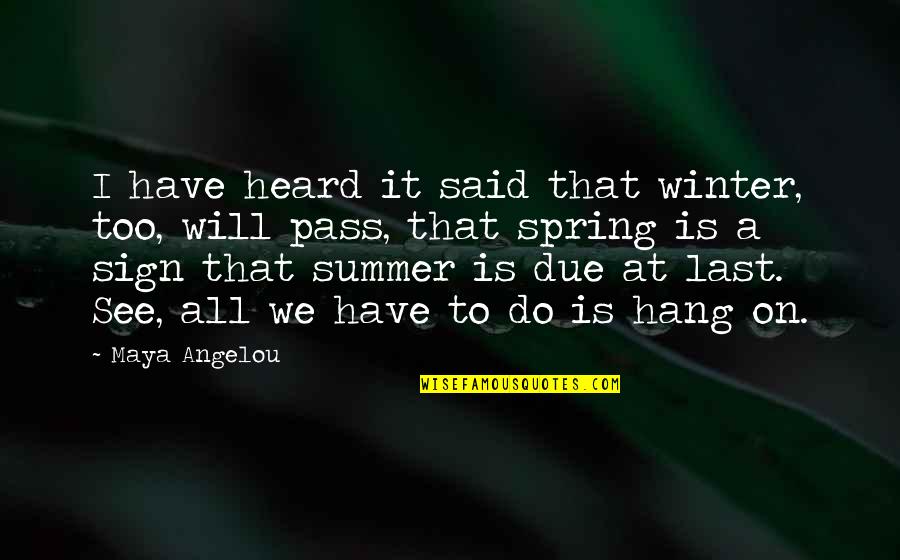 Winter Sign Quotes By Maya Angelou: I have heard it said that winter, too, Winter Sign Quotes By Maya Angelou: I have heard it said that winter, too,