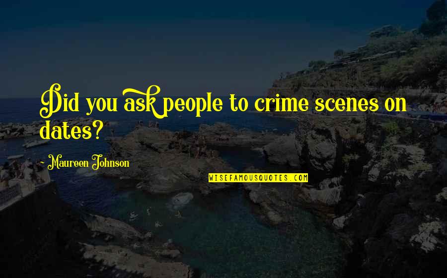 Winter Sleep 2014 Quotes By Maureen Johnson: Did you ask people to crime scenes on