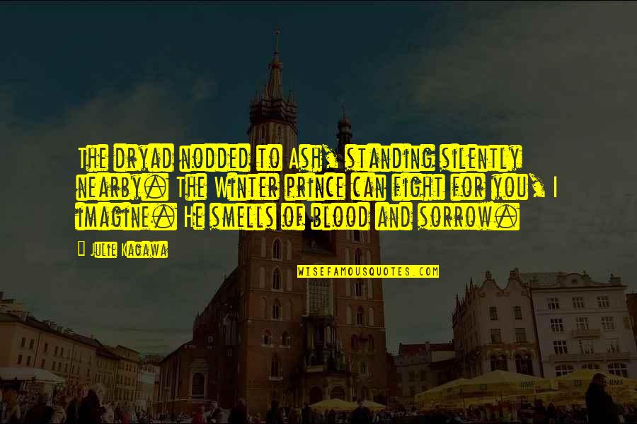 Winter Smells Quotes By Julie Kagawa: The dryad nodded to Ash, standing silently nearby.