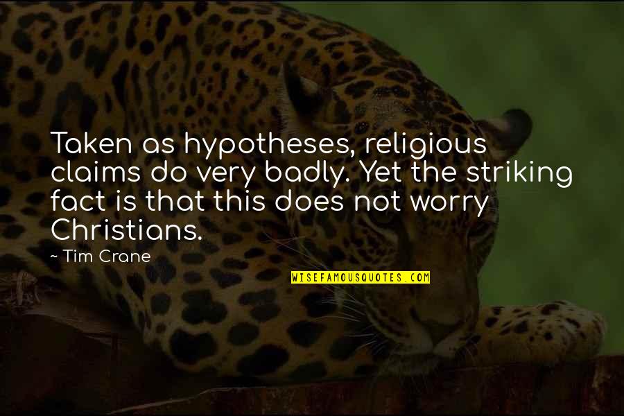 Winter Solstice 2013 Quotes By Tim Crane: Taken as hypotheses, religious claims do very badly. Winter Solstice 2013 Quotes By Tim Crane: Taken as hypotheses, religious claims do very badly.