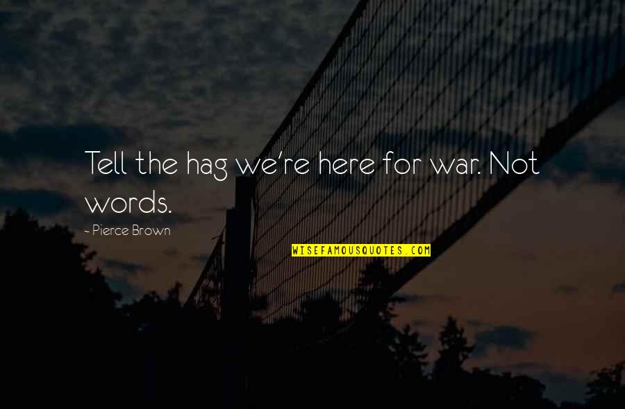 Winter Solstice Great Conjunction Quotes By Pierce Brown: Tell the hag we're here for war. Not Winter Solstice Great Conjunction Quotes By Pierce Brown: Tell the hag we're here for war. Not