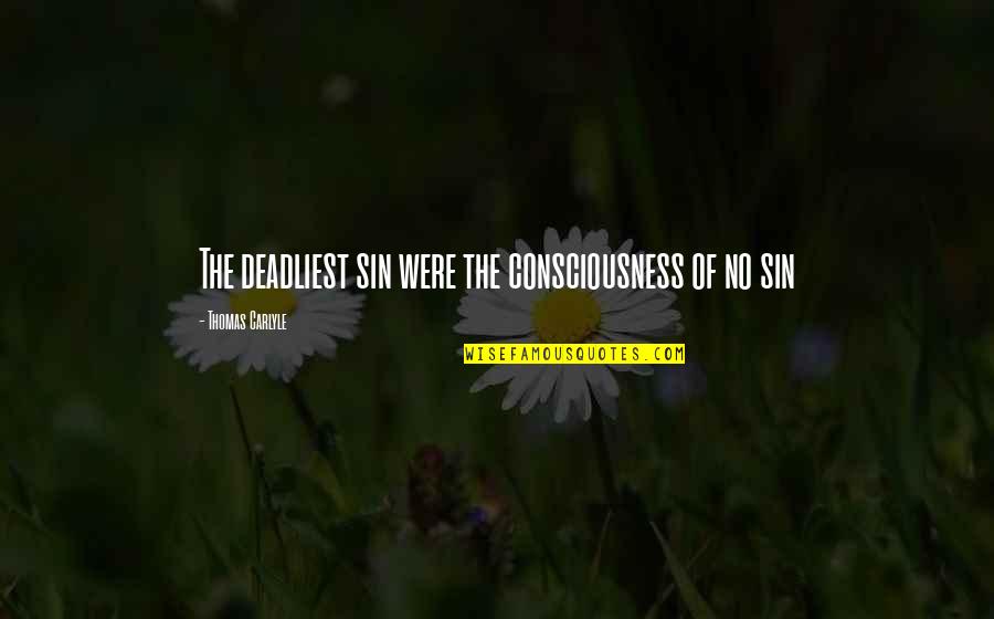 Winter Solstice Great Conjunction Quotes By Thomas Carlyle: The deadliest sin were the consciousness of no Winter Solstice Great Conjunction Quotes By Thomas Carlyle: The deadliest sin were the consciousness of no