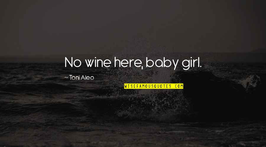 Winter Sweaters Quotes By Toni Aleo: No wine here, baby girl.