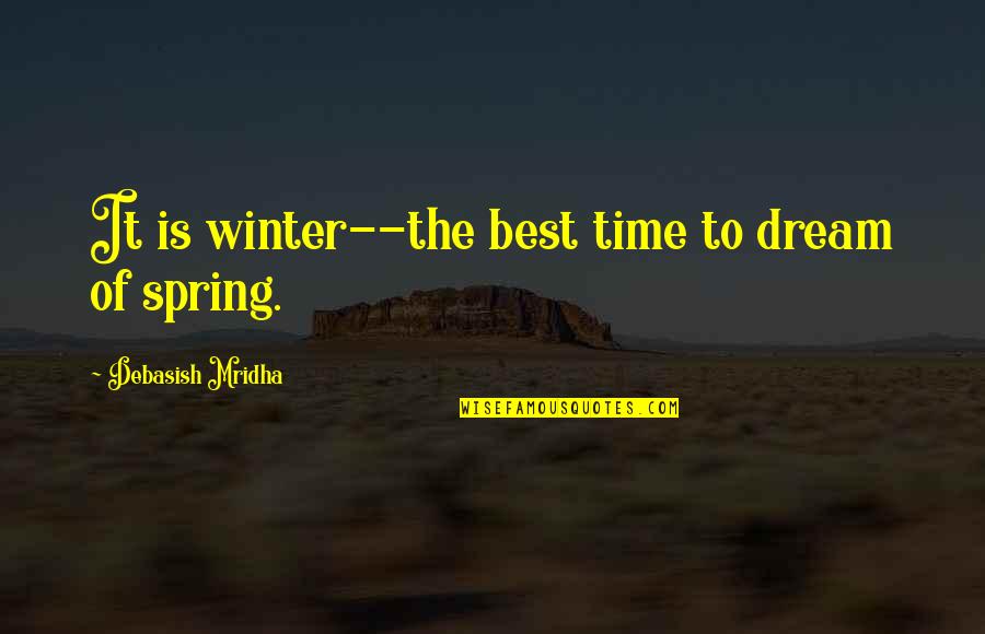 Winter Time Inspirational Quotes By Debasish Mridha: It is winter--the best time to dream of