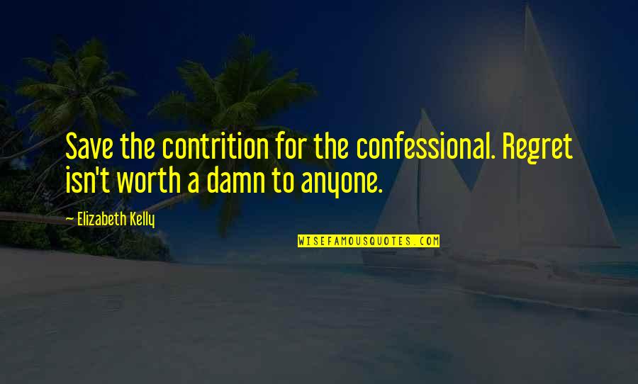 Winter Tumblr Quotes By Elizabeth Kelly: Save the contrition for the confessional. Regret isn't