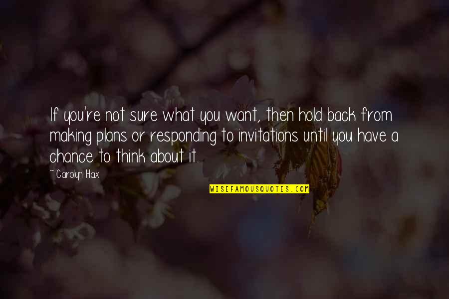 Winter Uplifting Quotes By Carolyn Hax: If you're not sure what you want, then Winter Uplifting Quotes By Carolyn Hax: If you're not sure what you want, then