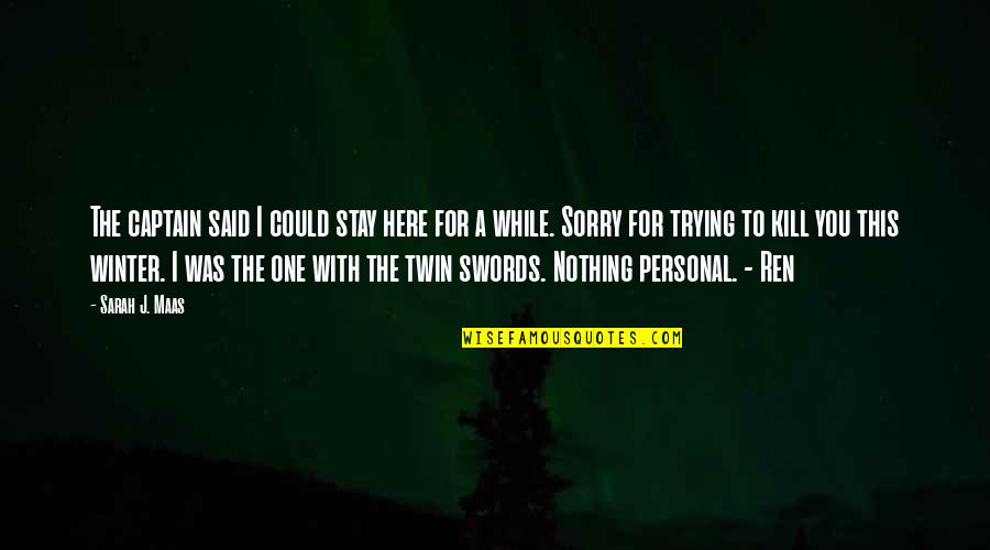Winter With You Quotes By Sarah J. Maas: The captain said I could stay here for Winter With You Quotes By Sarah J. Maas: The captain said I could stay here for