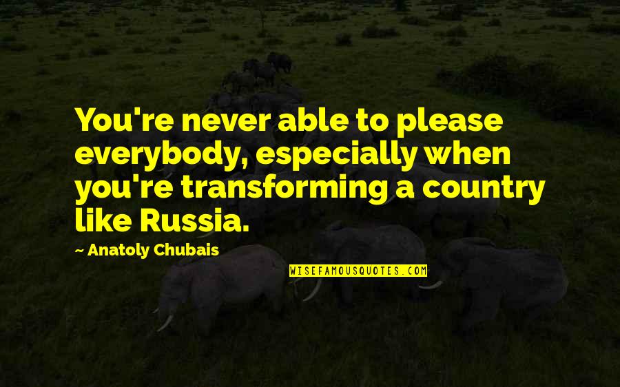 Winter Wof Quotes By Anatoly Chubais: You're never able to please everybody, especially when Winter Wof Quotes By Anatoly Chubais: You're never able to please everybody, especially when