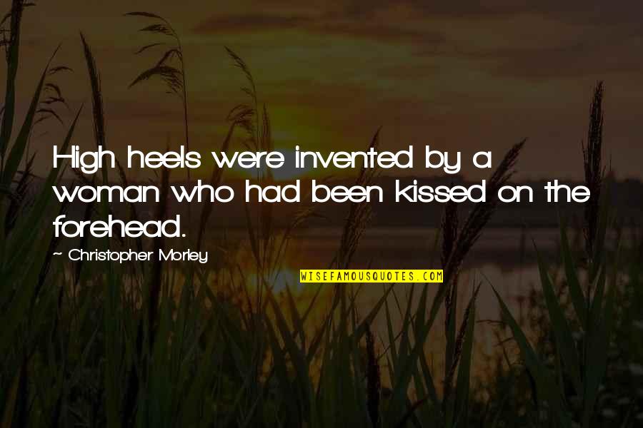 Winterbottom Quotes By Christopher Morley: High heels were invented by a woman who Winterbottom Quotes By Christopher Morley: High heels were invented by a woman who