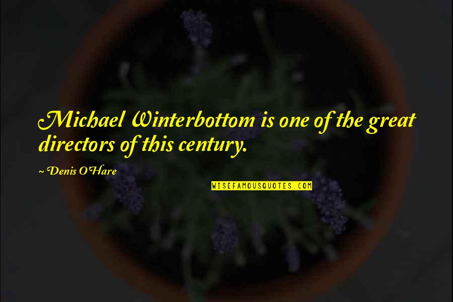 Winterbottom Quotes By Denis O'Hare: Michael Winterbottom is one of the great directors