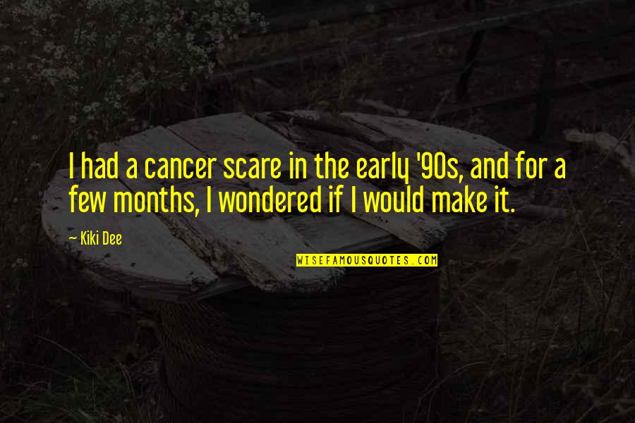 Winterbottom Quotes By Kiki Dee: I had a cancer scare in the early Winterbottom Quotes By Kiki Dee: I had a cancer scare in the early