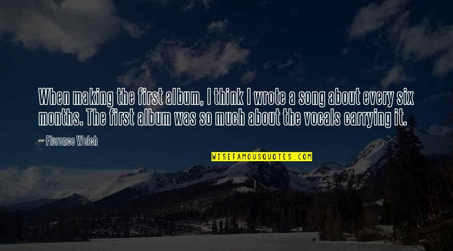 Winterbourne's Quotes By Florence Welch: When making the first album, I think I
