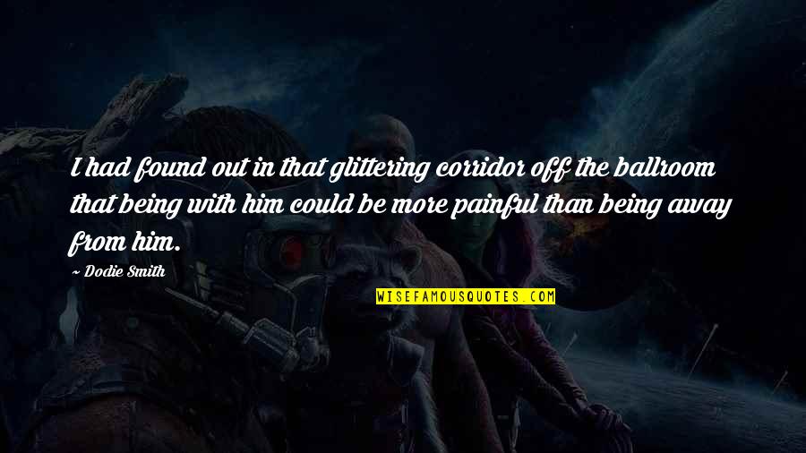 Winterfall Quotes By Dodie Smith: I had found out in that glittering corridor Winterfall Quotes By Dodie Smith: I had found out in that glittering corridor