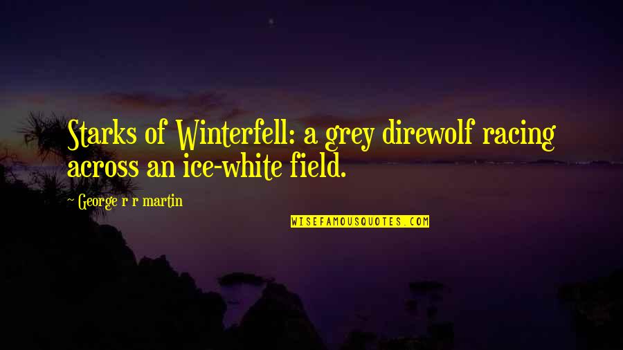 Winterfell's Quotes By George R R Martin: Starks of Winterfell: a grey direwolf racing across Winterfell's Quotes By George R R Martin: Starks of Winterfell: a grey direwolf racing across