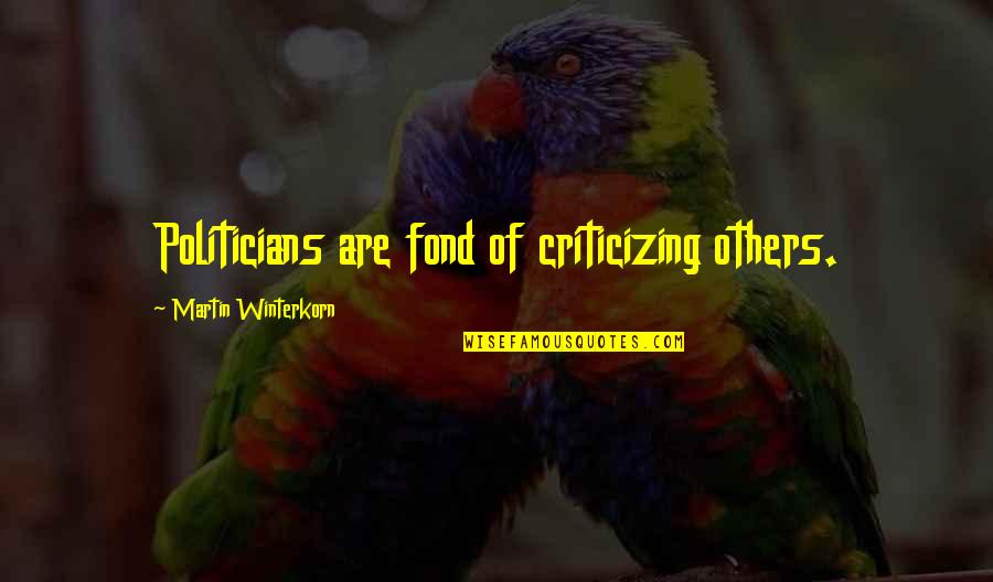 Winterfells Siberian Quotes By Martin Winterkorn: Politicians are fond of criticizing others. Winterfells Siberian Quotes By Martin Winterkorn: Politicians are fond of criticizing others.