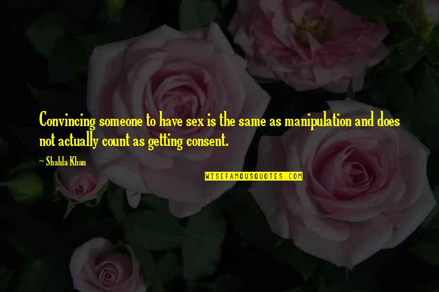 Wintergate At Longmead Quotes By Shahla Khan: Convincing someone to have sex is the same Wintergate At Longmead Quotes By Shahla Khan: Convincing someone to have sex is the same